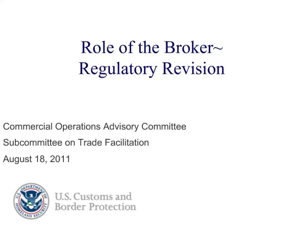 Role of the Broker Regulatory Revision Commercial Operations Advisory Committee Subcommittee on Trade Facilitation Aug
