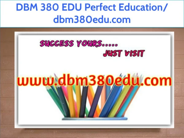 DBM 380 EDU Perfect Education/ dbm380edu.com