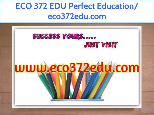 ECO 372 EDU Perfect Education/ eco372edu.com