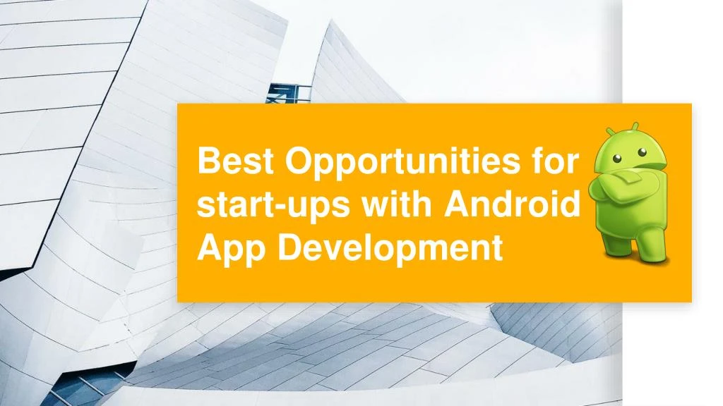 best opportunities for start ups with android app development