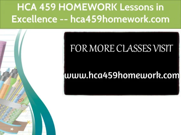 HCA 459 HOMEWORK Lessons in Excellence / hca459homework.com