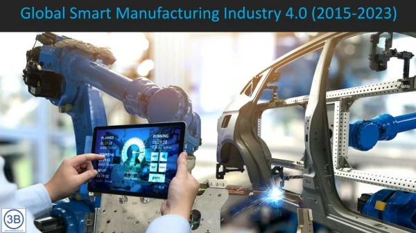 Global Smart Manufacturing Industry 4.0 (2015-2023)