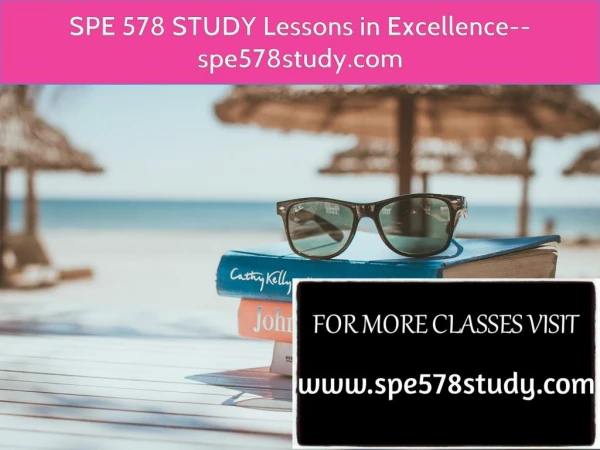 SPE 578 STUDY Lessons in Excellence--spe578study.com