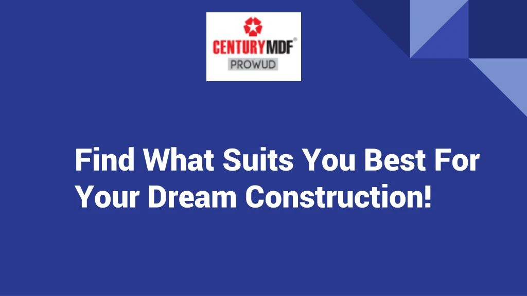 find what suits you best for your dream construction