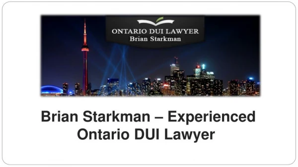 Brian Starkman â€“ Experienced Ontario DUI LawyerÂ 