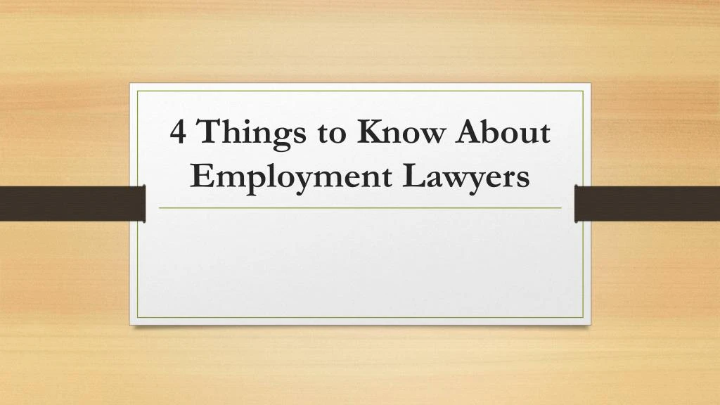 4 things to know about employment lawyers