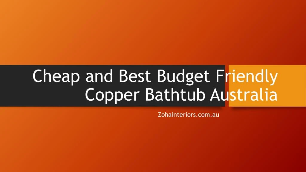cheap and best b udget f riendly c opper bathtub australia