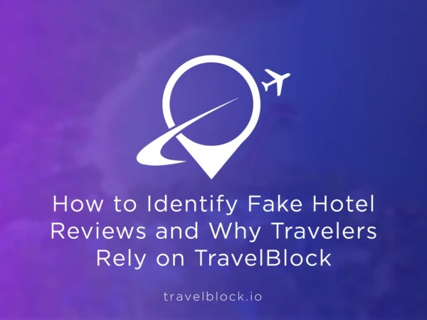 How to Identify Fake Hotel Reviews and Why Travelers Rely on TravelBlock