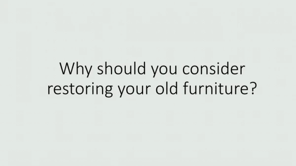 Why should you consider restoring your old furniture?