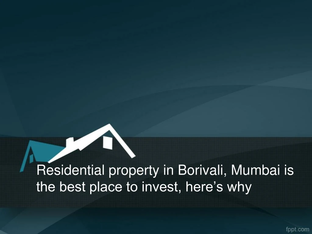 residential property in borivali mumbai is the best place to invest here s why