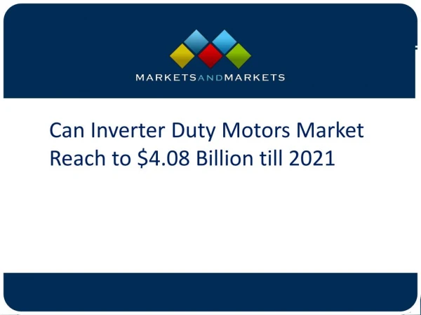 Can Inverter Duty Motors Market Reach to $4.08 Billion till 2021