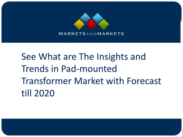 See What are The Insights and Trends in Pad-mounted Transformer Market with Forecast till 2020