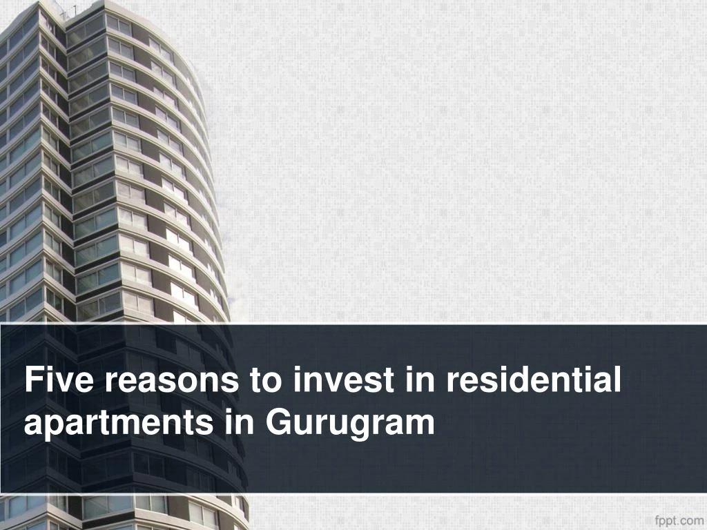 five reasons to invest in residential apartments in gurugram