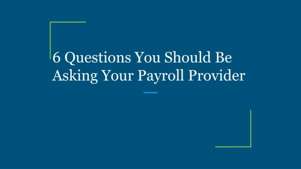 6 Questions You Should Be Asking Your Payroll Provider