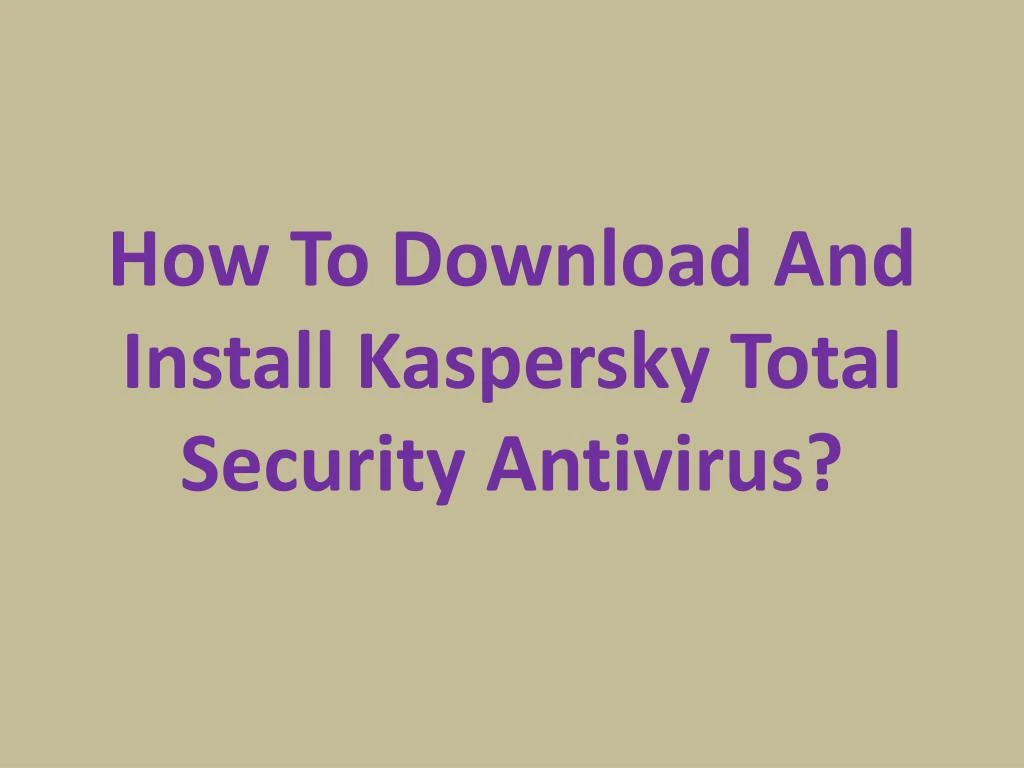 how to download and install kaspersky total security antivirus