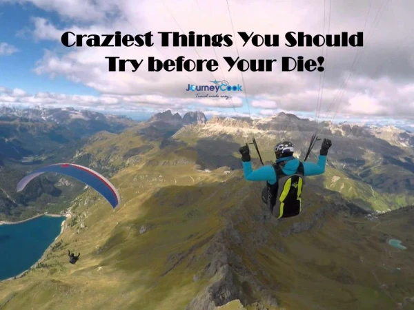 Craziest Things You Should Try before Your Die!