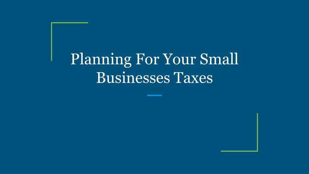 planning for your small businesses taxes