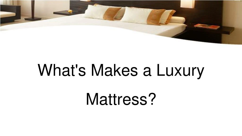 what s makes a luxury mattress