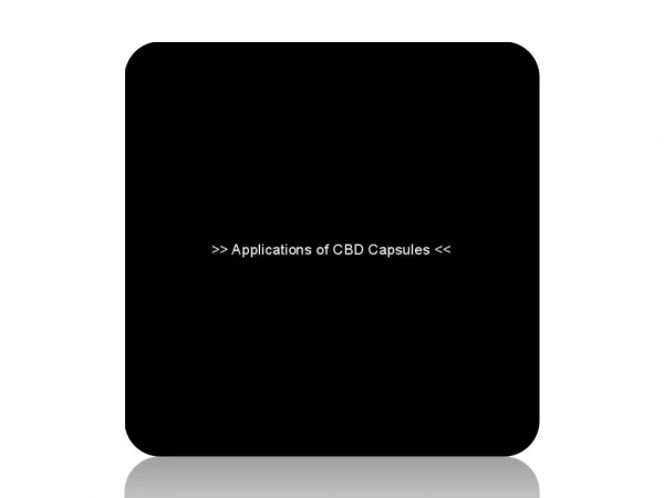 Applications of CBD Capsules