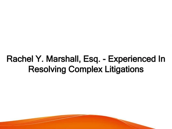 Rachel Y. Marshall, Esq. - Experienced In Resolving Complex Litigations