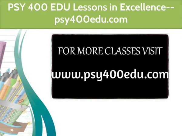 PSY 400 EDU Lessons in Excellence--psy400edu.com