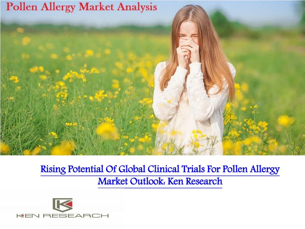 rising potential of global clinical trials for pollen allergy market outlook ken research