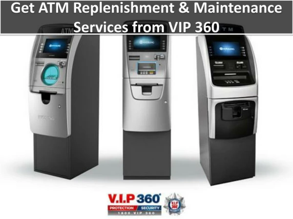 Get ATM Replenishment & Maintenance Services from VIP 360