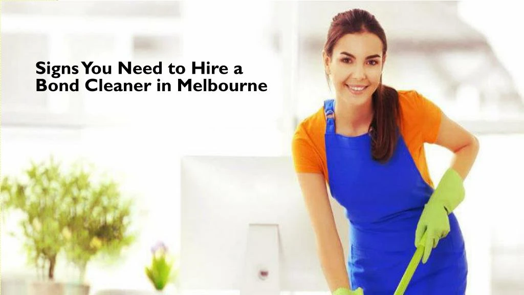 signs you need to hire a bond cleaner in melbourne