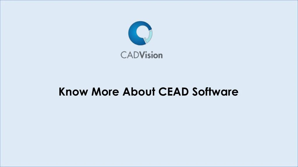 know more about cead software