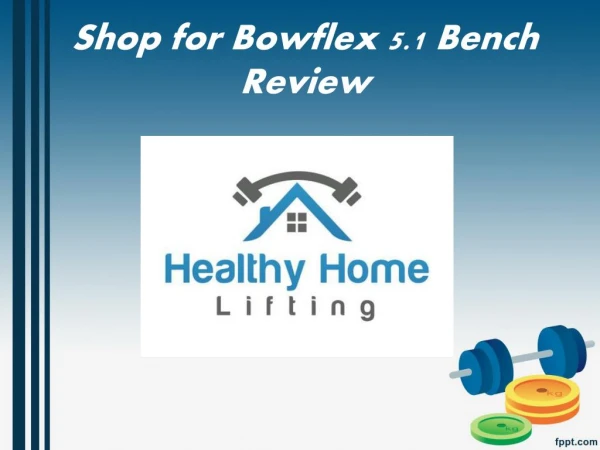 Shop for Bowflex 5.1 Bench Review - www.healthyhomelifting.com