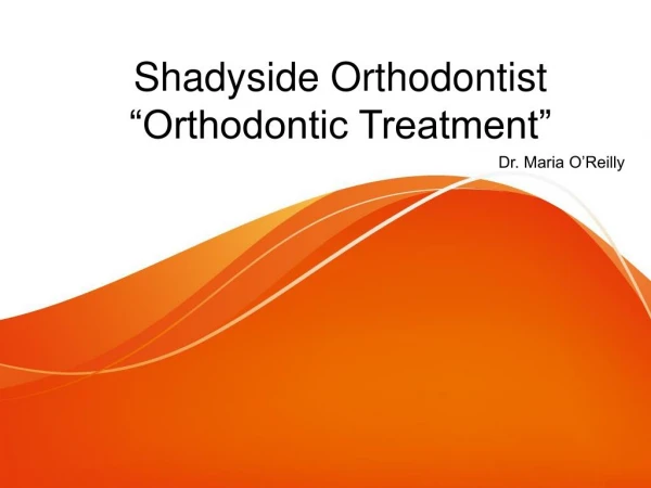 Orthodontist Treatment | Dr. Maria Oâ€™Reilly