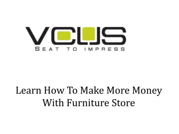 Learn How to Make More Money with Furniture Store