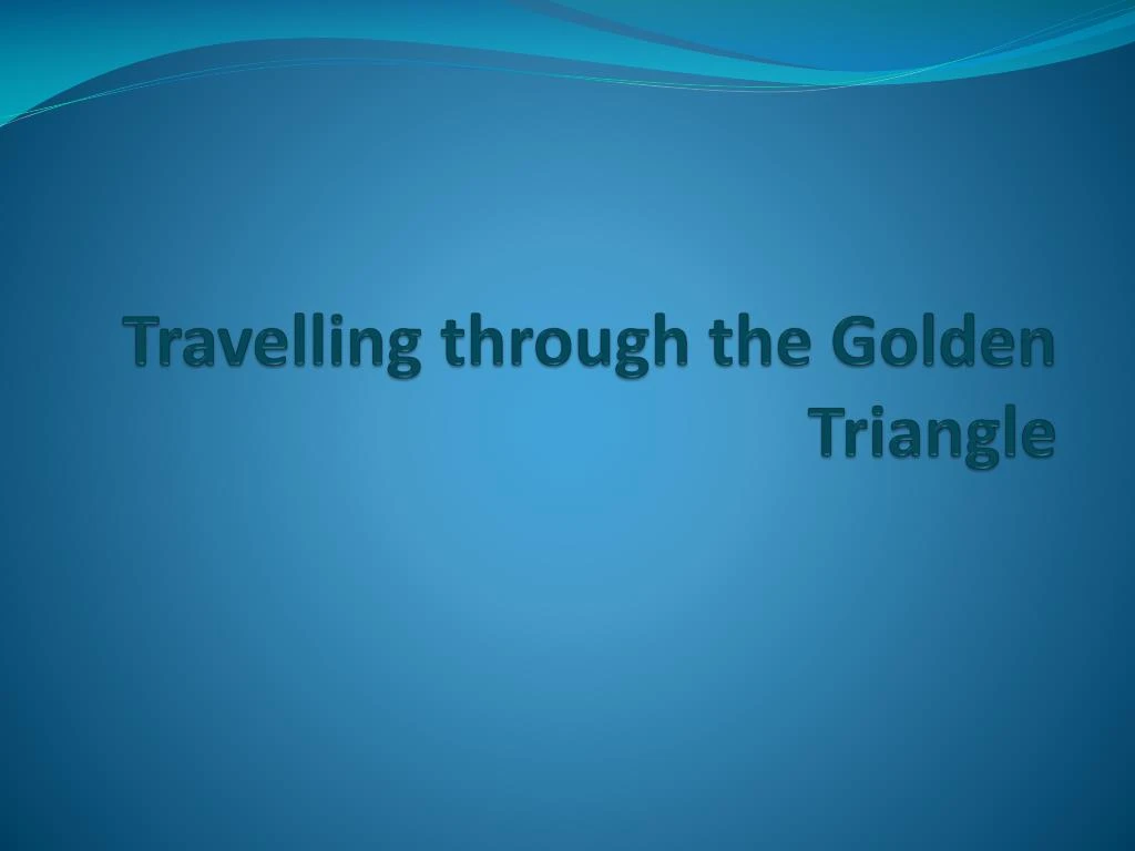 travelling through the golden triangle