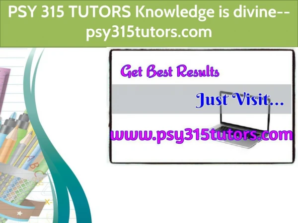 PSY 315 TUTORS Knowledge is divine--psy315tutors.com