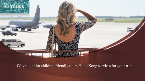 Why to opt for children friendly tours Hong Kong services for your trip