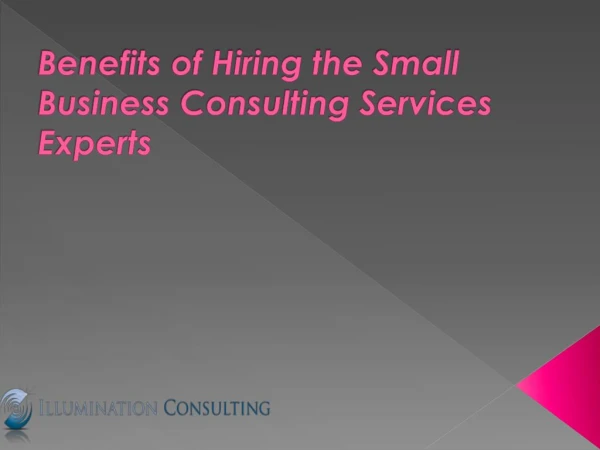 Benefits of Hiring the Small Business Consulting Services Experts