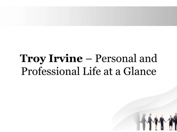 Troy Irvine-Personal and Professional Life at a Glance