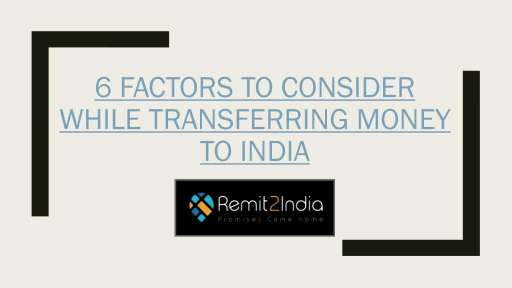 6 factors to consider while transferring money to india