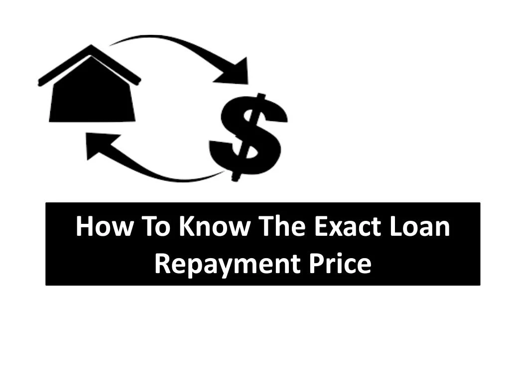 how to know the exact loan repayment price