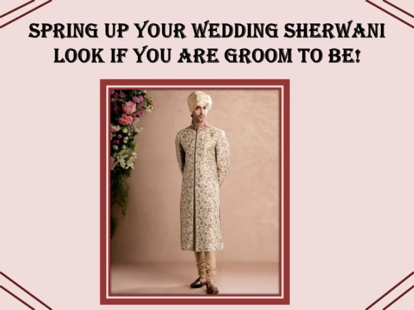 Spring up your Wedding Sherwani look if you are Groom to be!