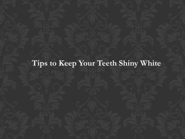 Tips to Keep Your Teeth Shiny White