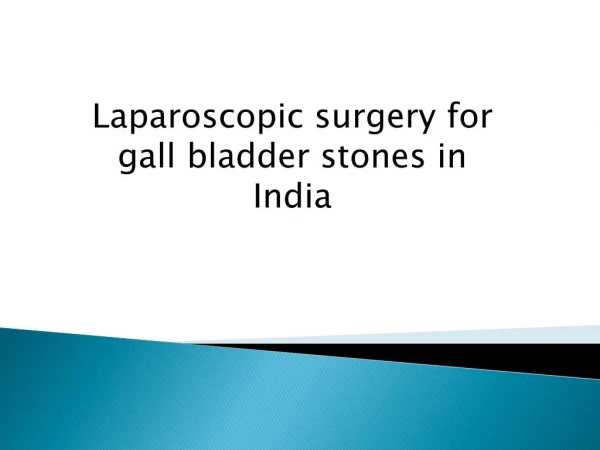 Laparoscopic surgery for gall bladder stones in India