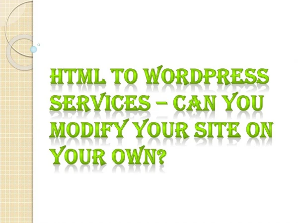 HTML to Wordpress Services â€“ Can You Modify Your Site on Your Own?