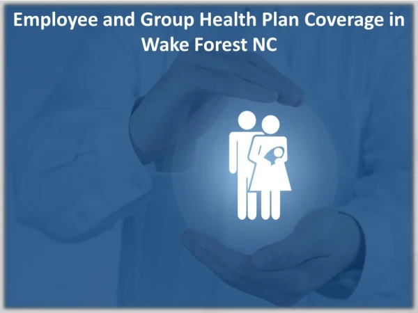 Employee and Group Health Plan Coverage in Wake Forest NC