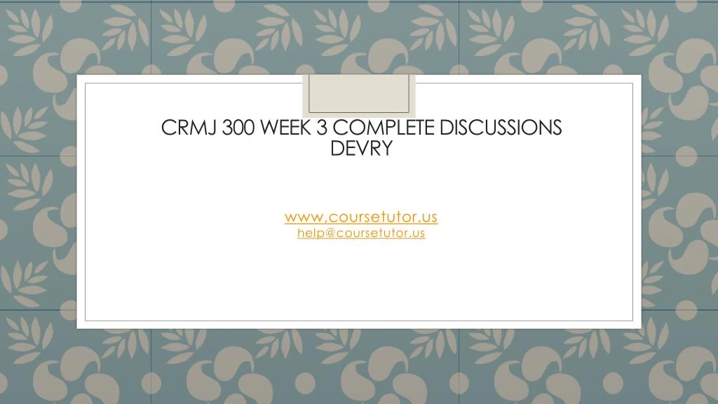 crmj 300 week 3 complete discussions devry