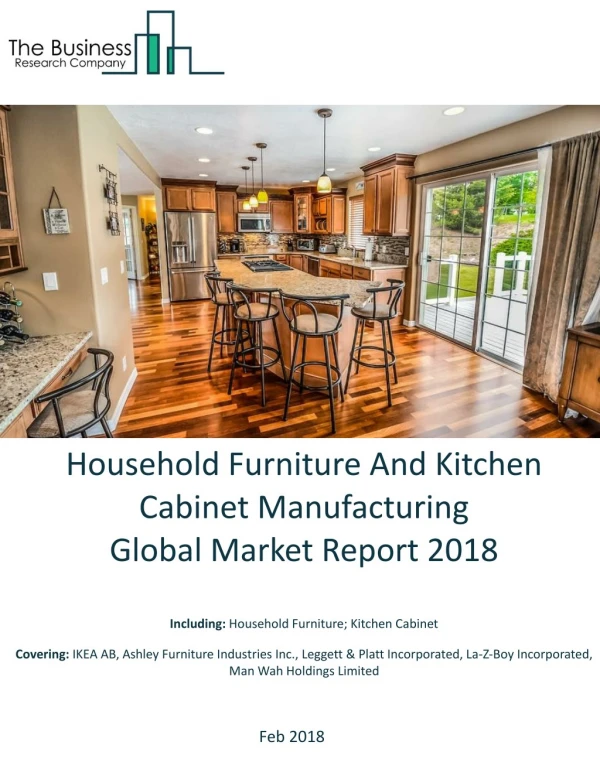 Household Furniture And Kitchen Cabinet Manufacturing Global Market Report 2018