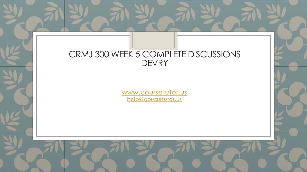 crmj 300 week 5 complete discussions devry
