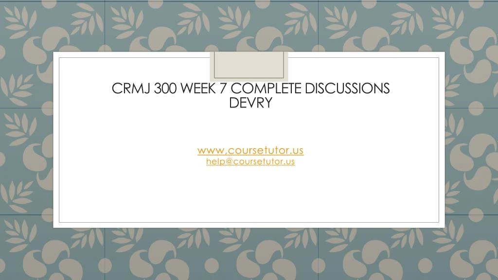 crmj 300 week 7 complete discussions devry