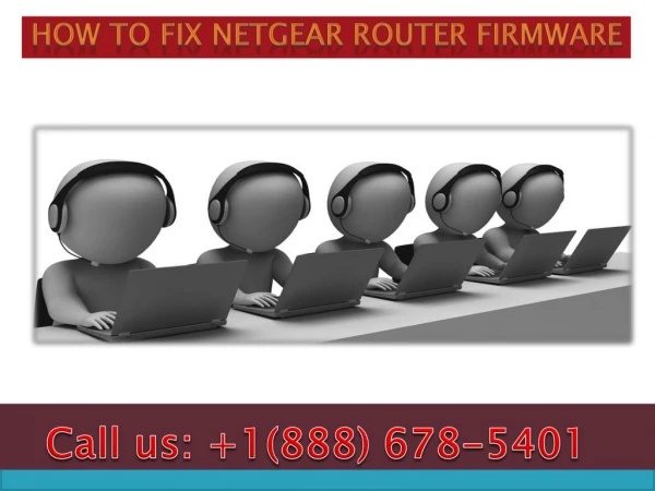 Dial 1(888)678-5401 how to fix netgear router firmware
