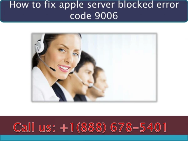 Dial 1(888)678-5401 apple server blocked error code 9006